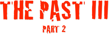 The Past III
Part 2