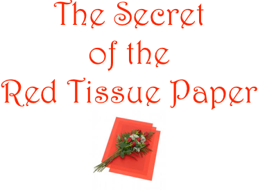 The Secret 
of the 
Red Tissue Paper
￼